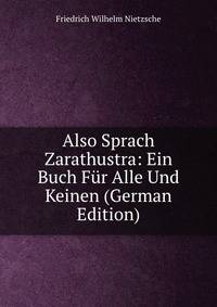 Also Sprach Zarathustra: Ein Buch F?r Alle Und Keinen (German Edition)