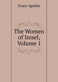 The Women of Israel, Volume 1