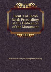 Lieut. Col. Jacob Reed: Proceedings at the Dedication of the Monument