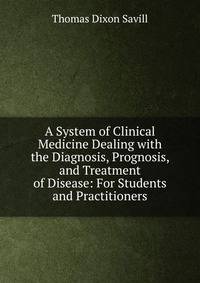 A System of Clinical Medicine Dealing with the Diagnosis, Prognosis, and Treatment of Disease: For Students and Practitioners
