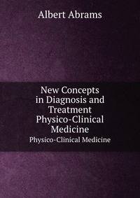 New Concepts in Diagnosis and Treatment. Physico-Clinical Medicine