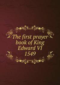 The first prayer book of King Edward VI 1549