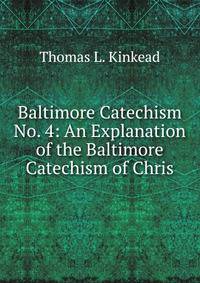 Baltimore Catechism No. 4: An Explanation of the Baltimore Catechism of Chris
