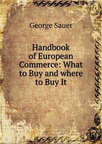Handbook of European Commerce: What to Buy and where to Buy It