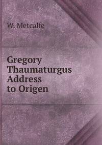 Gregory Thaumaturgus Address to Origen