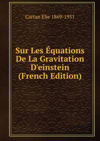 Sur Les ?quations De La Gravitation D'einstein (French Edition)