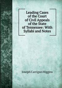 Leading Cases of the Court of Civil Appeals of the State of Tennessee: With Syllabi and Notes
