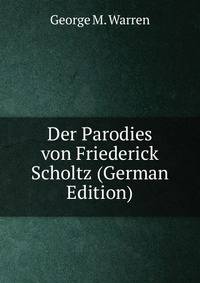 Der Parodies von Friederick Scholtz (German Edition)