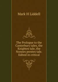 The Prologue to the Canterbury tales, the Knightes tale, the Nonnes prestes tale. Edited in critical