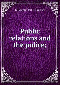 Public relations and the police;