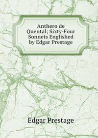 Anthero de Quental; Sixty-Four Sonnets Englished by Edgar Prestage