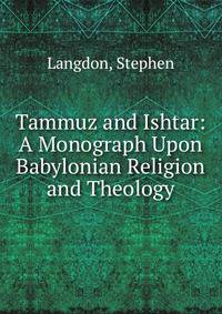Tammuz and Ishtar: A Monograph Upon Babylonian Religion and Theology