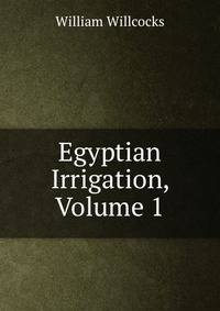 Egyptian Irrigation, Volume 1