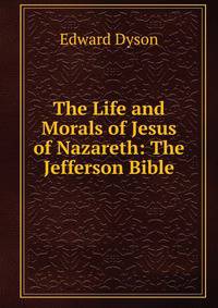 The Life and Morals of Jesus of Nazareth: The Jefferson Bible