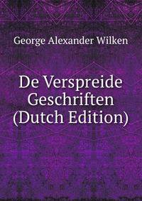 De Verspreide Geschriften (Dutch Edition)