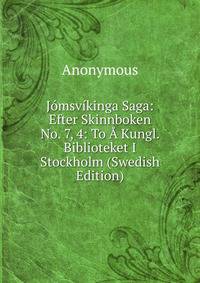 Jomsvikinga Saga: Efter Skinnboken No. 7, 4: To A Kungl. Biblioteket I Stockholm (Swedish Edition)