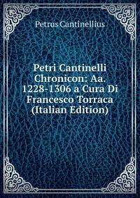 Petri Cantinelli Chronicon: Aa. 1228-1306 a Cura Di Francesco Torraca (Italian Edition)