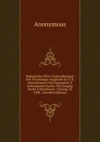 Redogorelse Ofver Undersokningar Och Utredningar Angaende En S. K. Inlandsbanan Fran Hamnplats A Bohuslanska Kusten Till Lamplig Punkt A Statsbanan . Forsorg. Ar 1908 . (Swedish Edition)