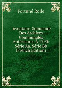 Inventaire-Sommaire Des Archives Communales Anterieures A 1790: Serie Aa. Serie Bb (French Edition)