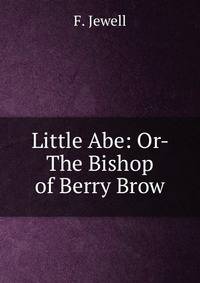 Little Abe: Or- The Bishop of Berry Brow