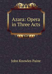 Azara: Opera in Three Acts
