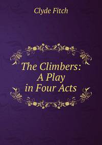 The Climbers: A Play in Four Acts