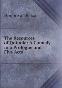 The Resources of Quinola: A Comedy in a Prologue and Five Acts