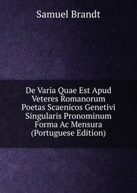 De Varia Quae Est Apud Veteres Romanorum Poetas Scaenicos Genetivi Singularis Pronominum Forma Ac Mensura (Portuguese Edition)