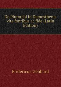 De Plutarchi in Demosthenis vita fontibus ac fide (Latin Edition)