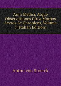 Anni Medici, Atque Observationes Circa Morbos Acvtos Ac Chronicos, Volume 3 (Italian Edition)