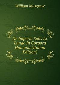 De Imperio Solis Ac Lunae In Corpora Humana (Italian Edition)