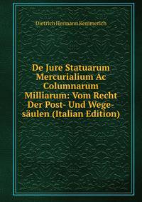 De Jure Statuarum Mercurialium Ac Columnarum Milliarum: Vom Recht Der Post- Und Wege-saulen (Italian Edition)