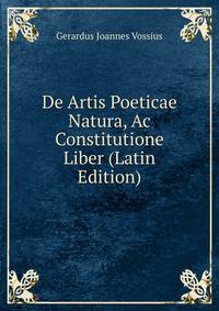 De Artis Poeticae Natura, Ac Constitutione Liber (Latin Edition)