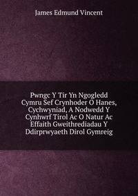 Pwngc Y Tir Yn Ngogledd Cymru Sef Crynhoder O Hanes, Cychwyniad, A Nodwedd Y Cynhwrf Tirol Ac O Natur Ac Effaith Gweithrediadau Y Ddirprwyaeth Dirol Gymreig