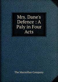 Mrs. Dane's Defence : A Paly in Four Acts