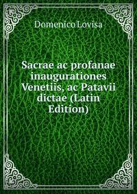 Sacrae ac profanae inaugurationes Venetiis, ac Patavii dictae (Latin Edition)