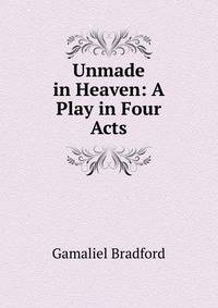 Unmade in Heaven: A Play in Four Acts