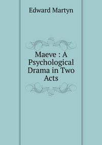Maeve : A Psychological Drama in Two Acts