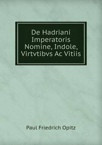 De Hadriani Imperatoris Nomine, Indole, Virtvtibvs Ac Vitiis