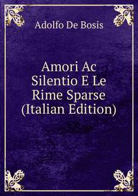 Amori Ac Silentio E Le Rime Sparse (Italian Edition)