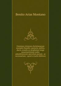 Omnium virtutum christianarum exemplo Dauidis: pastoris, militis, ducis, exsulis ac prophetae longe praestantissimi nobis adumbratarum speculum purum . ac necessarium : quod e (Latin Edition)