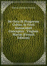 De Ortu Et Progressu Cultus Ac Festi Immaculati Conceptus . Virginis Mari? (French Edition)