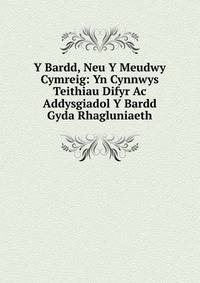 Y Bardd, Neu Y Meudwy Cymreig: Yn Cynnwys Teithiau Difyr Ac Addysgiadol Y Bardd Gyda Rhagluniaeth