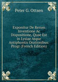 Exponitur De Rerum Inventione Ac Dispositione, Quae Est in Lysiae Atque Antiphontis Orationibus: Progr (French Edition)