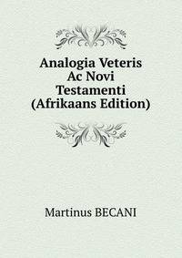 Analogia Veteris Ac Novi Testamenti (Afrikaans Edition)