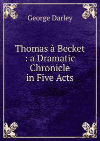 Thomas a Becket : a Dramatic Chronicle in Five Acts