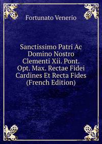 Sanctissimo Patri Ac Domino Nostro Clementi Xii. Pont. Opt. Max. Rectae Fidei Cardines Et Recta Fides (French Edition)
