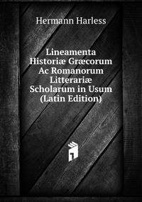 Lineamenta Histori? Gr?corum Ac Romanorum Litterari? Scholarum in Usum (Latin Edition)