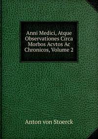 Anni Medici, Atque Observationes Circa Morbos Acvtos Ac Chronicos, Volume 2