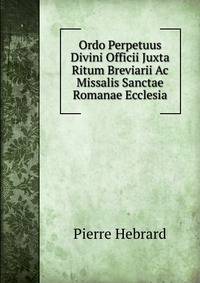Ordo Perpetuus Divini Officii Juxta Ritum Breviarii Ac Missalis Sanctae Romanae Ecclesia.